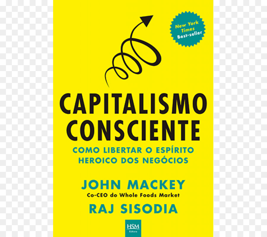 El Capitalismo Consciente De Liberar Al Espíritu Heroico De Negocio，Fundamentos Del Capitalismo Consciente Liberando El Espíritu Emprendedor Para El Bien PNG