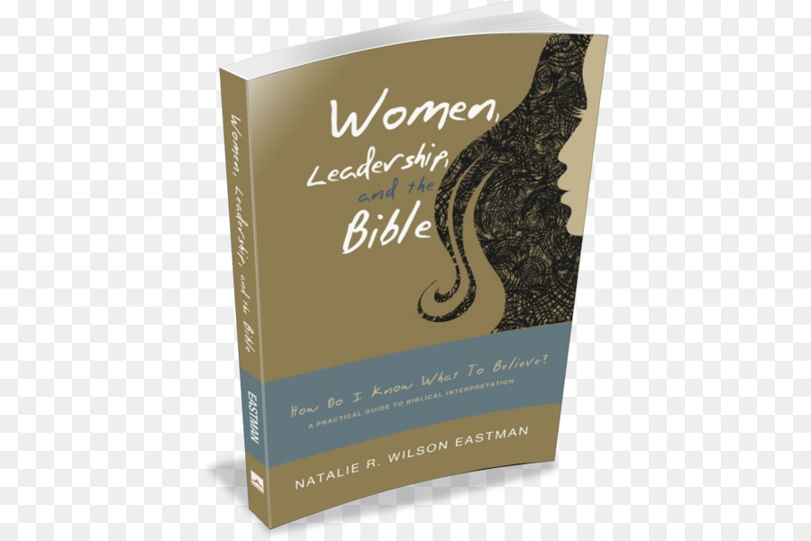 La Biblia，Liderazgo De Mujeres Y La Biblia ¿cómo Puedo Saber En Qué Creer Una Guía Práctica Para La Interpretación Bíblica PNG